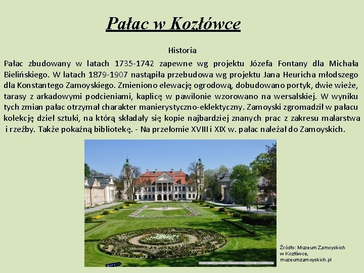 Pałac w Kozłówce Historia Pałac zbudowany w latach 1735 -1742 zapewne wg projektu Józefa