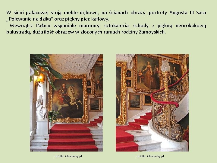 W sieni pałacowej stoją meble dębowe, na ścianach obrazy , portrety Augusta III Sasa