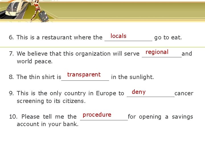 6. This is a restaurant where the locals ______ go to eat. 7. We