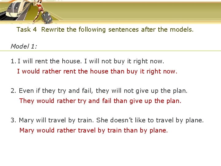 Task 4 Rewrite the following sentences after the models. Model 1: 1. I will