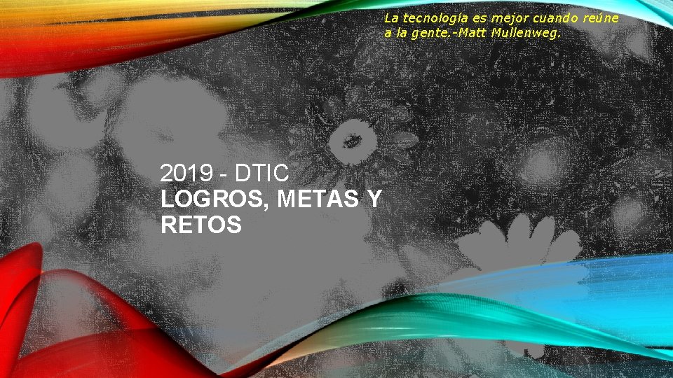 La tecnología es mejor cuando reúne a la gente. -Matt Mullenweg. 2019 - DTIC