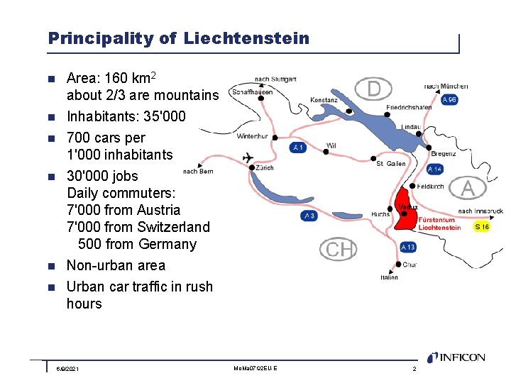 Principality of Liechtenstein n Area: 160 km 2 about 2/3 are mountains n Inhabitants: