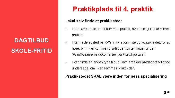 Praktikplads til 4. praktik I skal selv finde et praktiksted: • I kan lave