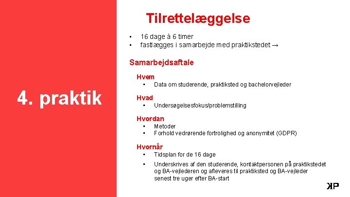 Tilrettelæggelse • • 16 dage à 6 timer fastlægges i samarbejde med praktikstedet →