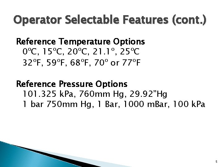 Operator Selectable Features (cont. ) Reference Temperature Options 0ºC, 15ºC, 20ºC, 21. 1º, 25ºC