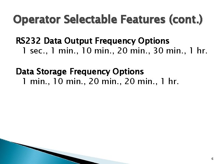Operator Selectable Features (cont. ) RS 232 Data Output Frequency Options 1 sec. ,