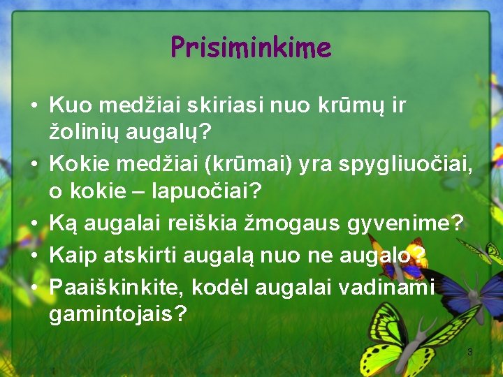 Prisiminkime • Kuo medžiai skiriasi nuo krūmų ir žolinių augalų? • Kokie medžiai (krūmai)