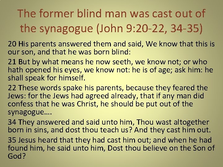 The former blind man was cast out of the synagogue (John 9: 20 -22,