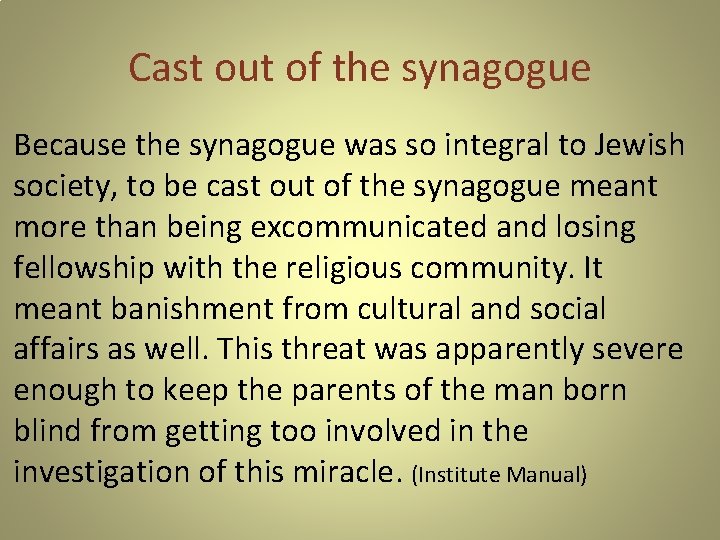 Cast out of the synagogue Because the synagogue was so integral to Jewish society,