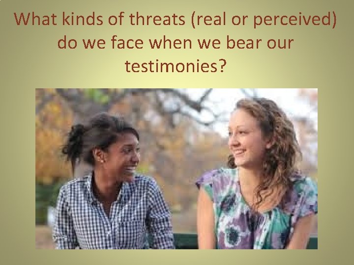 What kinds of threats (real or perceived) do we face when we bear our