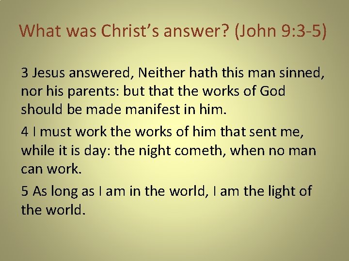 What was Christ’s answer? (John 9: 3 -5) 3 Jesus answered, Neither hath this