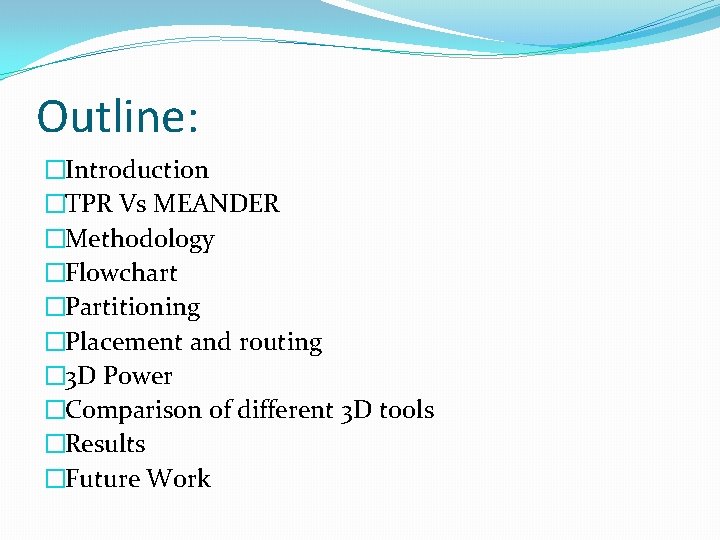 Outline: �Introduction �TPR Vs MEANDER �Methodology �Flowchart �Partitioning �Placement and routing � 3 D