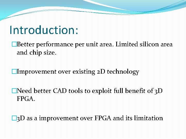 Introduction: �Better performance per unit area. Limited silicon area and chip size. �Improvement over