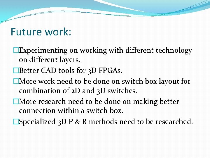 Future work: �Experimenting on working with different technology on different layers. �Better CAD tools