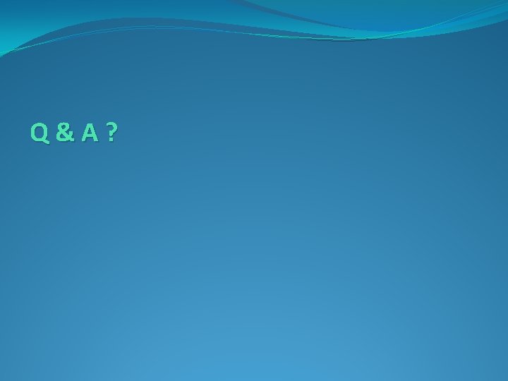 Q&A? 