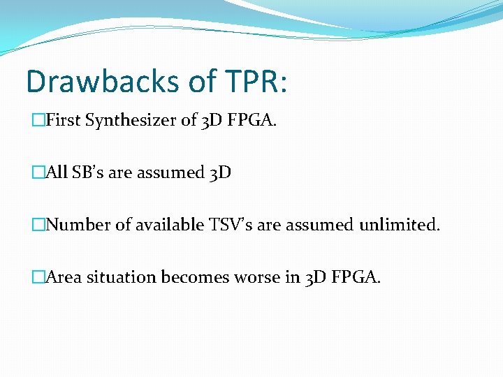Drawbacks of TPR: �First Synthesizer of 3 D FPGA. �All SB’s are assumed 3