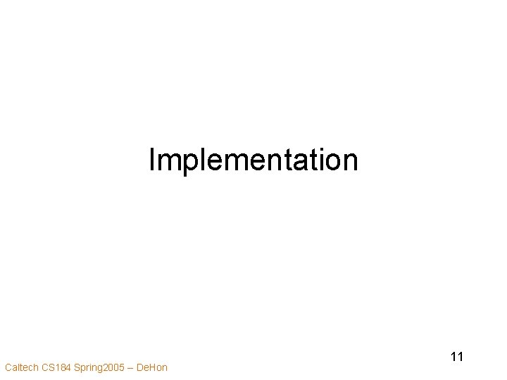 Implementation Caltech CS 184 Spring 2005 -- De. Hon 11 