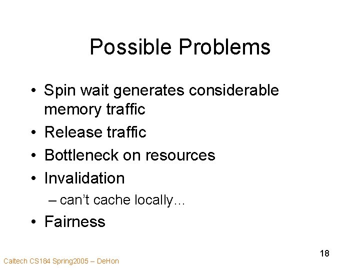 Possible Problems • Spin wait generates considerable memory traffic • Release traffic • Bottleneck