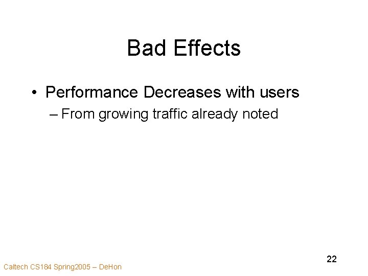 Bad Effects • Performance Decreases with users – From growing traffic already noted Caltech