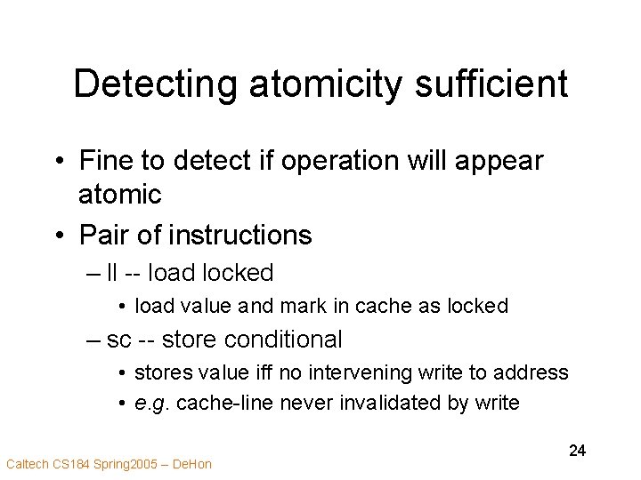 Detecting atomicity sufficient • Fine to detect if operation will appear atomic • Pair