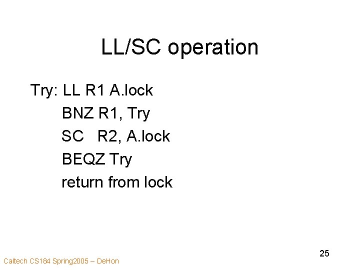 LL/SC operation Try: LL R 1 A. lock BNZ R 1, Try SC R