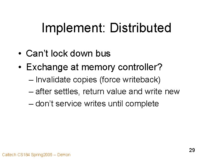 Implement: Distributed • Can’t lock down bus • Exchange at memory controller? – Invalidate