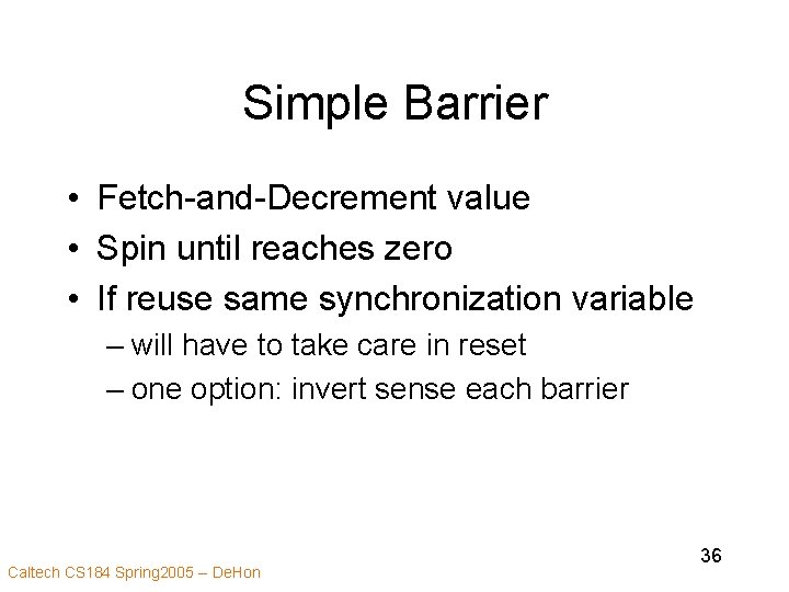 Simple Barrier • Fetch-and-Decrement value • Spin until reaches zero • If reuse same