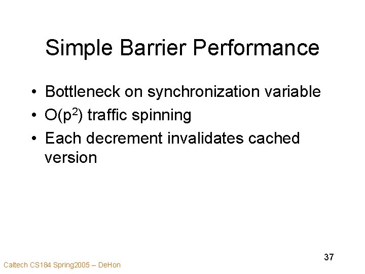 Simple Barrier Performance • Bottleneck on synchronization variable • O(p 2) traffic spinning •