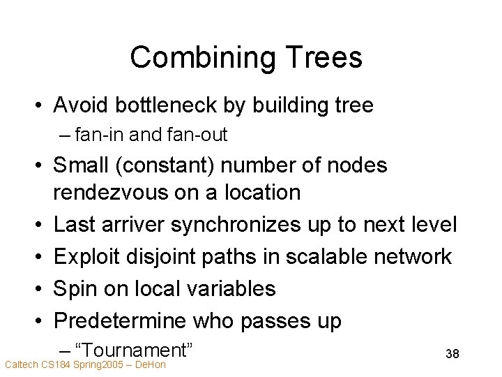 Combining Trees • Avoid bottleneck by building tree – fan-in and fan-out • Small