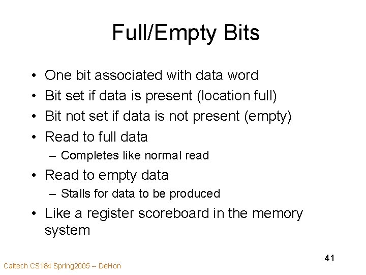 Full/Empty Bits • • One bit associated with data word Bit set if data