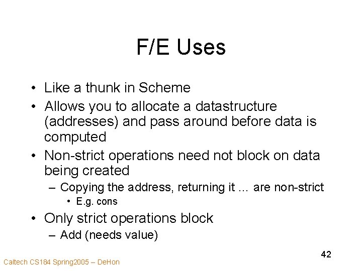 F/E Uses • Like a thunk in Scheme • Allows you to allocate a