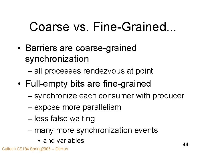 Coarse vs. Fine-Grained. . . • Barriers are coarse-grained synchronization – all processes rendezvous