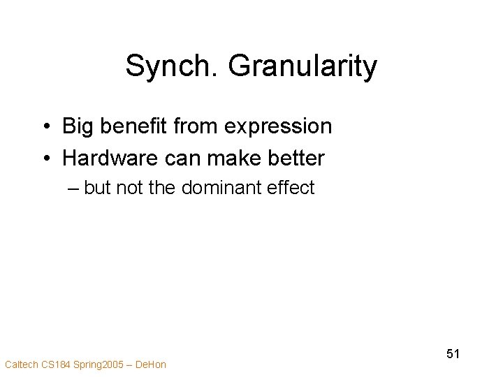 Synch. Granularity • Big benefit from expression • Hardware can make better – but