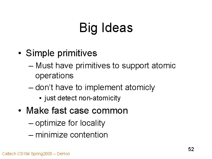 Big Ideas • Simple primitives – Must have primitives to support atomic operations –