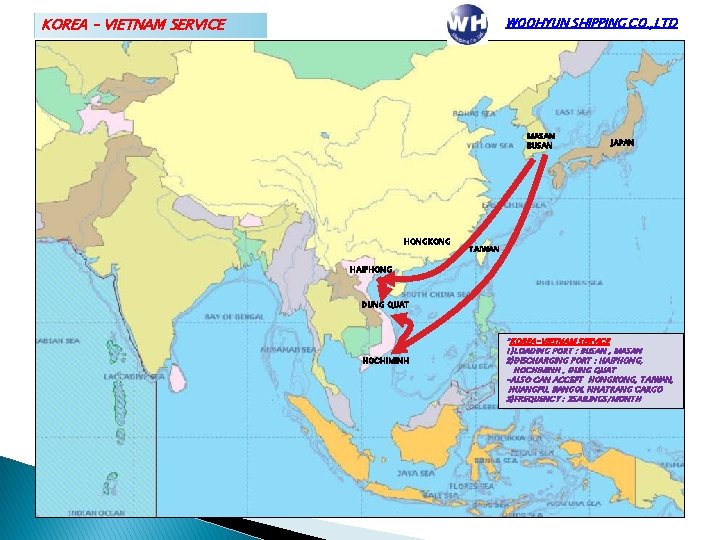 KOREA – VIETNAM SERVICE WOOHYUN SHIPPING CO. , LTD MASAN BUSAN HONGKONG JAPAN TAIWAN