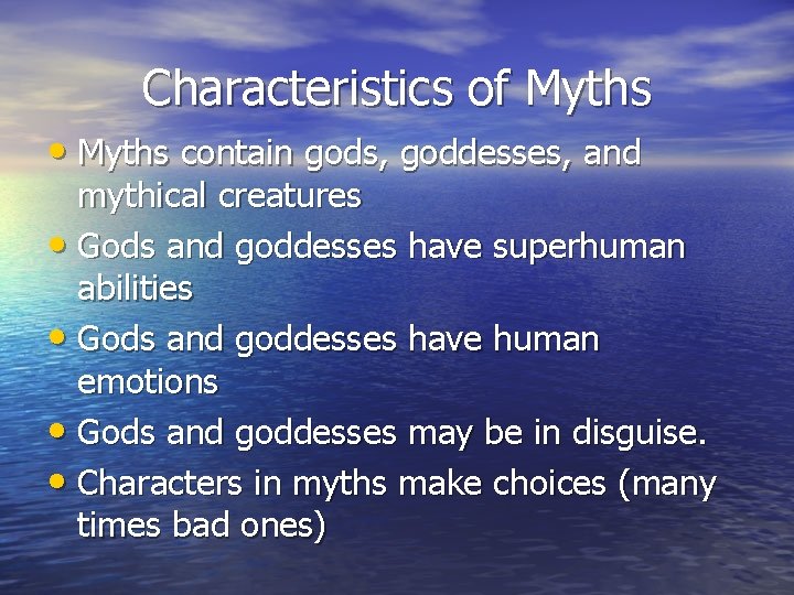 Characteristics of Myths • Myths contain gods, goddesses, and mythical creatures • Gods and