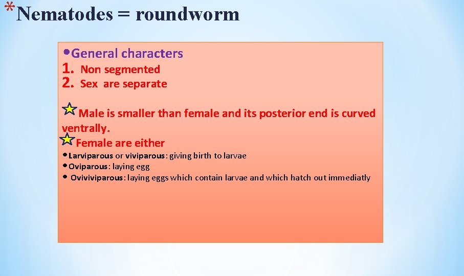 *Nematodes = roundworm • General characters 1. 2. Non segmented Sex are separate Male