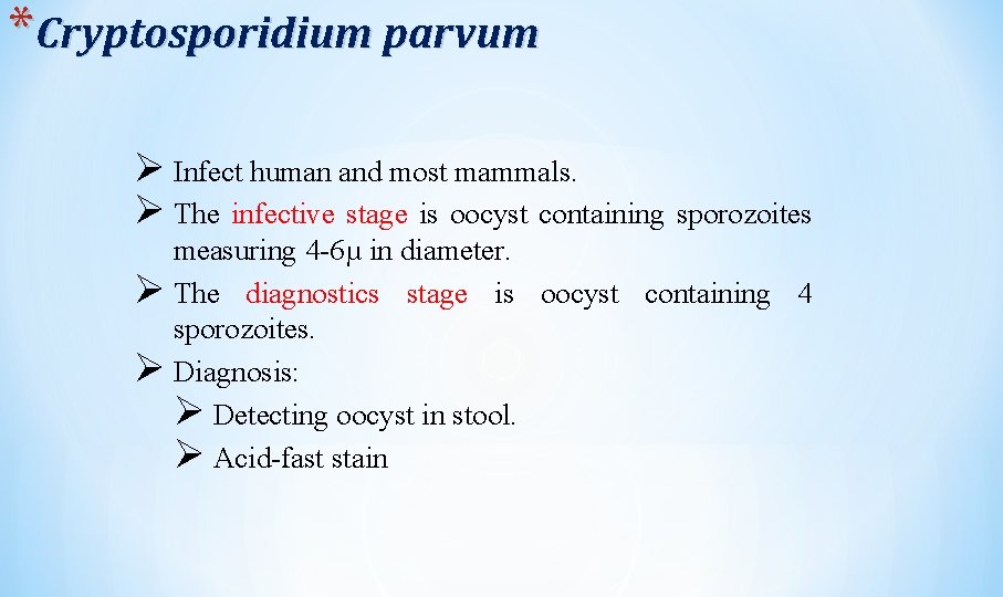 *Cryptosporidium parvum Ø Infect human and most mammals. Ø The infective stage is oocyst