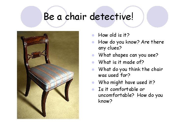 Be a chair detective! l l l l How old is it? How do