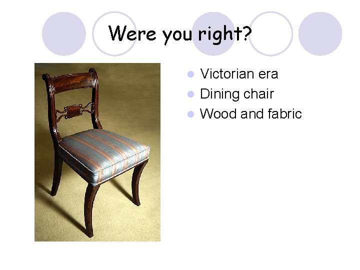 Were you right? Victorian era l Dining chair l Wood and fabric l 