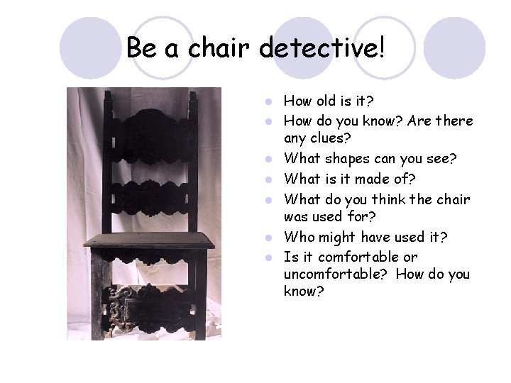 Be a chair detective! l l l l How old is it? How do
