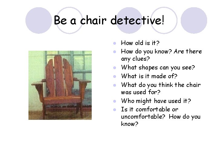 Be a chair detective! l l l l How old is it? How do