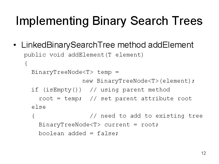 Implementing Binary Search Trees • Linked. Binary. Search. Tree method add. Element public void