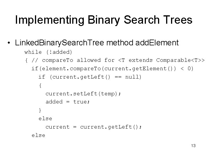 Implementing Binary Search Trees • Linked. Binary. Search. Tree method add. Element while (!added)