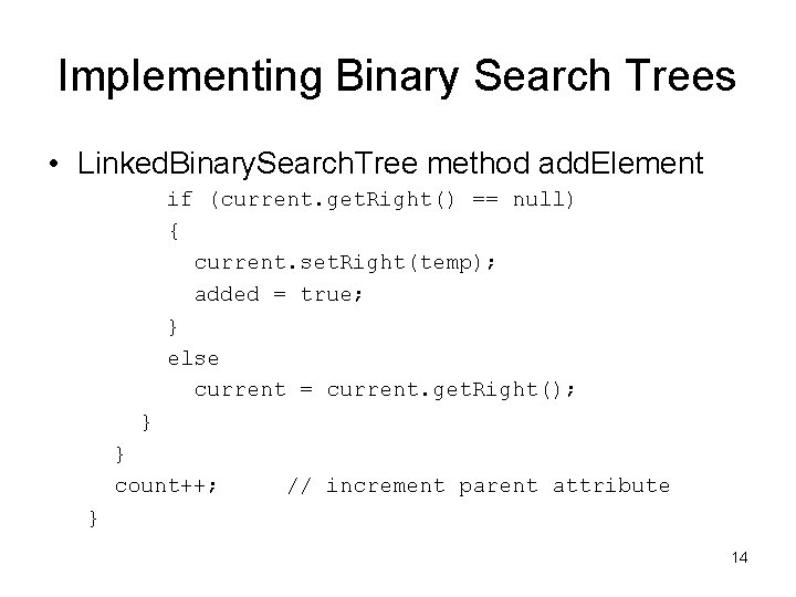 Implementing Binary Search Trees • Linked. Binary. Search. Tree method add. Element if (current.