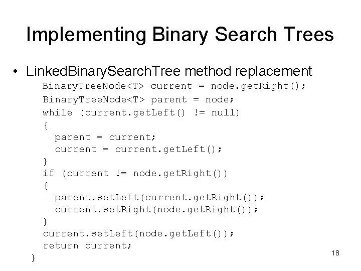 Implementing Binary Search Trees • Linked. Binary. Search. Tree method replacement Binary. Tree. Node<T> Implementing Binary Search Trees • Linked. Binary. Search. Tree method replacement Binary. Tree. Node<T>