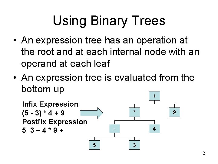 Using Binary Trees • An expression tree has an operation at the root and