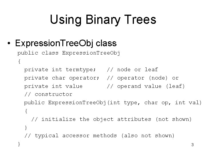 Using Binary Trees • Expression. Tree. Obj class public class Expression. Tree. Obj {