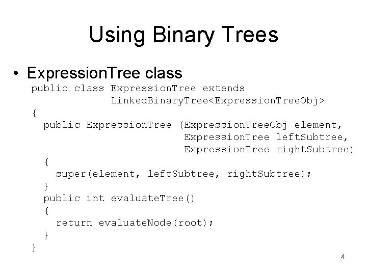 Using Binary Trees • Expression. Tree class public class Expression. Tree extends Linked. Binary.