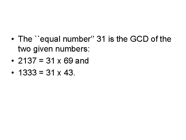  • The ``equal number’’ 31 is the GCD of the two given numbers: